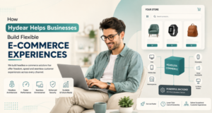 How Hydear Helps Businesses Build Flexible E-commerce Experiences